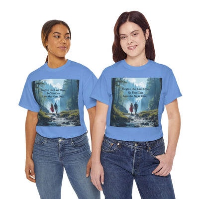 Forgive the Last One So that You Can Love the Next One, Forest Walk Unisex Tee, Love, Forgiveness Top, Nature Inspired #5001STS